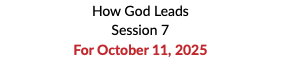 How God Leads Session 7 For October 11, 2025 