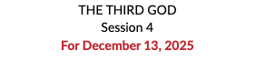 THE THIRD GOD Session 4 For December 13, 2025 