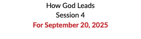 How God Leads Session 4 For September 20, 2025 