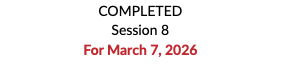 COMPLETED Session 8 For March 7, 2026 